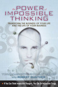 Title: Power of Impossible Thinking, The: Transform the Business of Your Life and the Life of Your Business, Author: Colin Cook