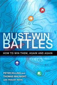 Title: Must-Win Battles: How to Win Them, Again and Again, Author: Peter Killing