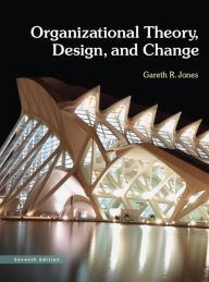 Title: Organizational Theory, Design, and Change / Edition 7, Author: Gareth Jones