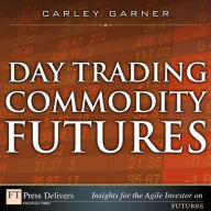 Title: Day Trading Commodity Futures, Author: Carley Garner