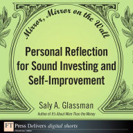 Title: Mirror, Mirror on the Wall: Personal Reflection for Sound Investing and Self-Improvement, Author: Saly Glassman