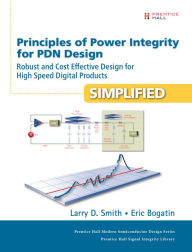 Title: Principles of Power Integrity for PDN Design--Simplified: Robust and Cost Effective Design for High Speed Digital Products, Author: Larry Smith