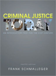 Title: Criminal Justice Today: An Introductory Text for the 21st Century / Edition 12, Author: Frank J. Schmalleger