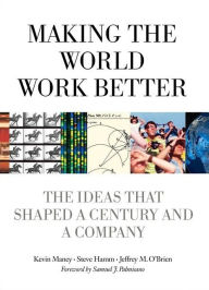Title: Making the World Work Better: The Ideas That Shaped a Century and a Company, Author: Kevin Maney