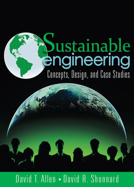 Sustainable Engineering: Concepts, Design and Case Studies / Edition 1