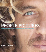 Title: People Pictures: 30 Exercises for Creating Authentic Photographs, Author: Chris Orwig