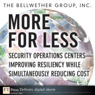 Title: More for Less: Security Operations Centers -- Improving Resiliency while Simultaneously Reducing Cost, Author: The Bellwether Group