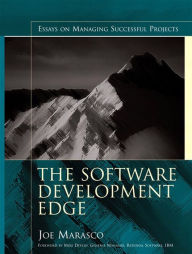 Title: The Software Development Edge: Essays on Managing Successful Projects, Author: Joe Marasco