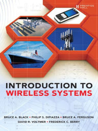 Title: Introduction to Wireless Systems / Edition 1, Author: Bruce A. Black