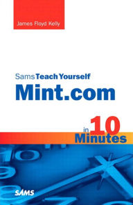 Title: Sams Teach Yourself Mint.com in 10 Minutes, Author: James Kelly