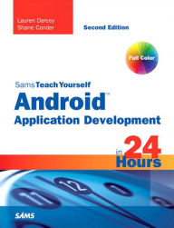 Title: Sams Teach Yourself Android Application Development in 24 Hours, Author: Lauren Darcey