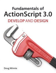 Title: Fundamentals of ActionScript 3.0: Develop and Design, Author: Doug Winnie
