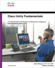 Title: Cisco Unity Fundamentals, Author: Brian Morgan