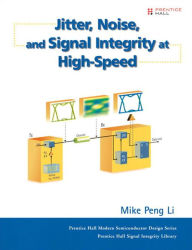 Title: Jitter, Noise, and Signal Integrity at High-Speed, Author: Mike Peng Li