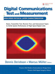 Title: Digital Communications Test and Measurement: High-Speed Physical Layer Characterization, Author: Dennis Derickson