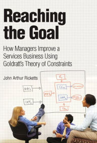 Title: Reaching The Goal: How Managers Improve a Services Business Using Goldratt's Theory of Constraints, Author: John Ricketts