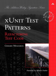 Title: xUnit Test Patterns: Refactoring Test Code, Author: Gerard Meszaros