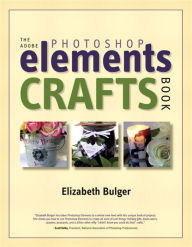 Title: The Adobe Photoshop Elements Crafts Book, Author: Elizabeth Bulger