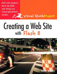 Title: Creating a Web Site with Flash 8: Visual QuickProject Guide, Author: David Morris