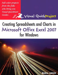 Title: Creating Spreadsheets and Charts in Microsoft Office Excel 2007 for Windows: Visual QuickProject Guide, Author: Maria Langer