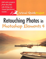 Title: Retouching Photos in Photoshop Elements 4: Visual QuickProject Guide, Author: Nolan Hester
