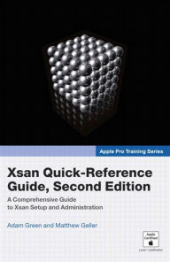 Title: Apple Pro Training Series: Xsan Quick-Reference Guide, Second Edition, Author: Adam Green