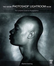 Title: Adobe Photoshop Lightroom Book, The: The Complete Guide for Photographers, Author: Martin Evening