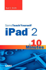 Title: Sams Teach Yourself iPad 2 in 10 Minutes, Author: Bud Smith