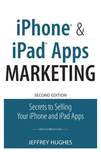 iPhone and iPad Apps Marketing: Secrets to Selling Your iPhone and iPad Apps