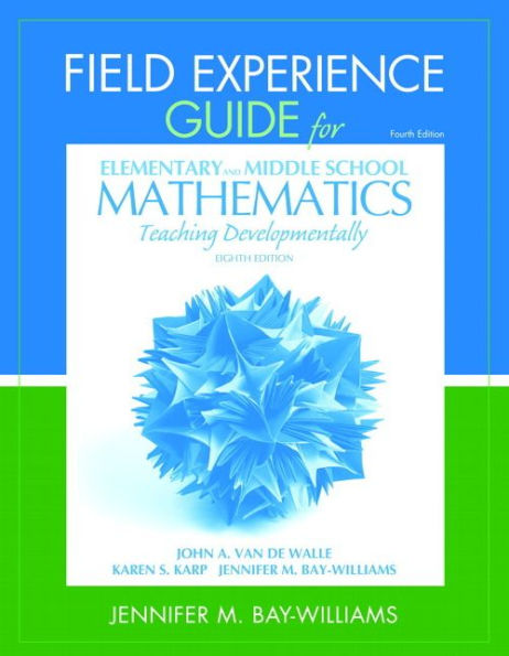 Field Experience Guide for Elementary and Middle School Mathematics: Teaching Developmentally / Edition 8