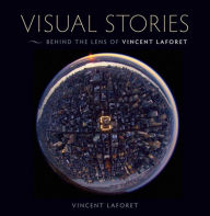 Title: Visual Stories: Behind the Lens with Vincent Laforet, Author: Vincent Laforet