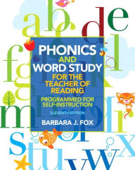 Title: Phonics and Word Study for the Teacher of Reading: Programmed for Self-Instruction / Edition 11, Author: Barbara Fox
