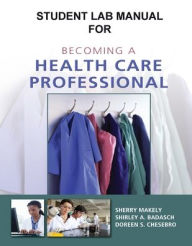 Title: Student Activity Guide for Becoming a Health Care Professional / Edition 1, Author: Sherry Makely