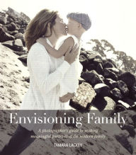 Title: Envisioning Family: A photographer's guide to making meaningful portraits of the modern family, Author: Tamara Lackey