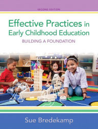 Title: Effective Practices in Early Childhood Education: Building a Foundation / Edition 2, Author: Sue Bredekamp