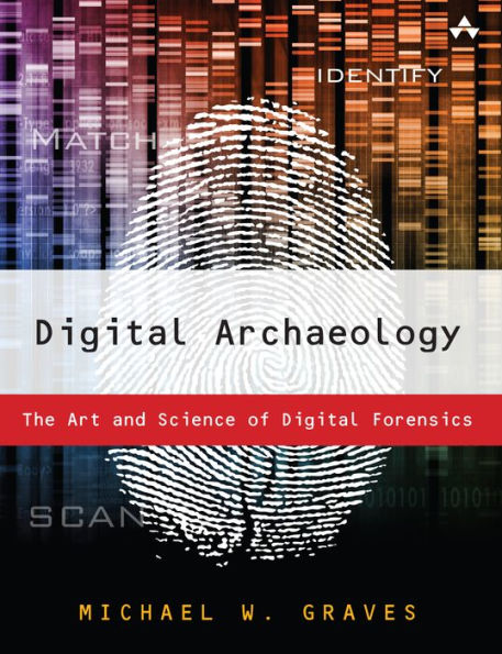 Digital Archaeology: The Art and Science of Digital Forensics