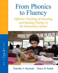 Title: From Phonics to Fluency: Effective Teaching of Decoding and Reading Fluency in the Elementary School / Edition 3, Author: Timothy Rasinski