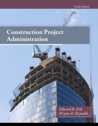 Title: Construction Project Administration / Edition 10, Author: Edward Fisk
