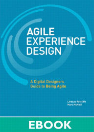 Title: Agile Experience Design: A Digital Designer's Guide to Agile, Lean, and Continuous, Author: Lindsay Ratcliffe