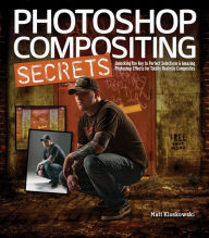 Title: Photoshop Compositing Secrets: Unlocking the Key to Perfect Selections and Amazing Photoshop Effects for Totally Realistic Composites, Author: Matt Kloskowski