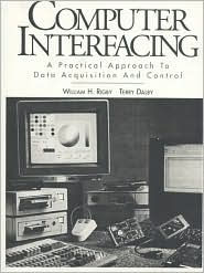 Title: Computer Interfacing: A Practical Approach to Data Acquisition and Control / Edition 1, Author: William H. Rigby