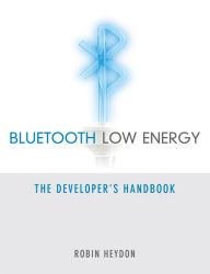 Title: Bluetooth Low Energy: The Developer's Handbook, Author: Robin Heydon