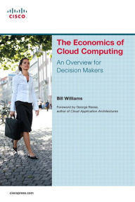 Title: The Economics of Cloud Computing: An Overview For Decision Makers, Author: Bill Williams