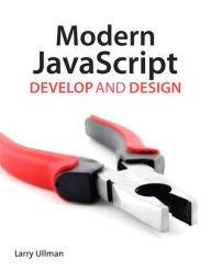 Title: Modern JavaScript: Develop and Design, Author: Larry Ullman