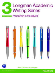 Title: Longman Academic Writing Series 3: Paragraphs to Essays / Edition 4, Author: Alice Oshima