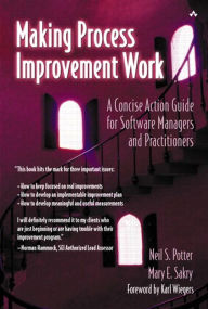 Title: Making Process Improvement Work: A Concise Action Guide for Software Managers and Practitioners, Author: Neil Potter