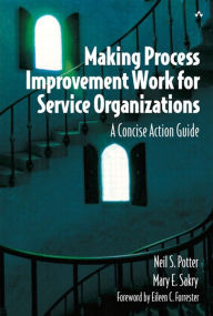 Title: Making Process Improvement Work for Service Organizations: A Concise Action Guide, Author: Neil Potter