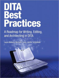 Title: DITA Best Practices, Video Enhanced Edition: A Roadmap for Writing, Editing, and Architecting in DITA, Author: Laura Bellamy