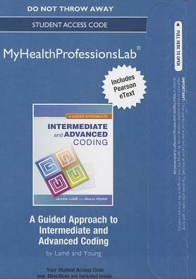 NEW MyLab Health Professions with Pearson eText -- Access Card -- for A Guided Approach to Intermediate and Advanced Coding / Edition 1