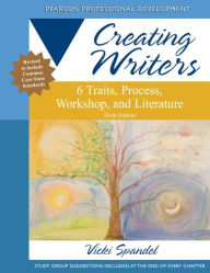 Title: Creating Writers: 6 Traits, Process, Workshop, and Literature / Edition 6, Author: Vicki Spandel